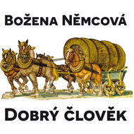 Božena Němcová: The Good Man - Božena Němcová  Jiří Horčička  Jorga Kotrbová  Věra Galatíková  Miloš Hlavica