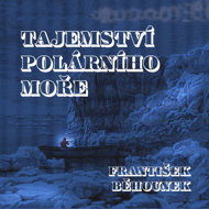 František Běhounek: Secrets of the Polar Sea - František Běhounek  Ivan Gübel  Jaroslav Konečný  Michal Pešek  René Přibil  Tomáš Šolc  Václav Neužil  Martin Zahálka