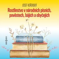 Josef Kořenský: Vegetation in national songs, legends, myths and customs - Josef Kořenský  Petr Pelzer  Zdeňka Sajfertová