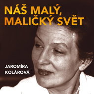 Jaromíra Kolárová: Our small, tiny world - Dana Medřická  Jaromíra Kolárová
