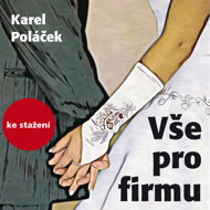 Karel Poláček: Everything for the company - Jana Rubášová  Jindřich Bonaventura  Marcel Rošetzký  Pavel Soukup  Jan Pilař  Karel Poláček