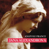 Anatole France: Jana Alexandrova - Anatole France  Josef Červinka