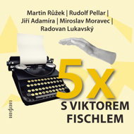 Five times with Viktor Fischl - Hana Kofránková  Jiří Adamíra  Martin Růžek  Radovan Lukavský  Miroslav Moravec  Rudolf Pellar  Viktor Fischl