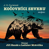 J. O. Curwood: Nomads of the North - James Oliver Curwood  Jiří Hanák  Ladislav Mrkvička