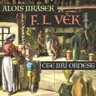 Alois Jirásek: F. L. Věk - Jiří Ornest  Alois Jirásek
