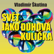 Vladimír Škutina: The world as a rainbow ball - Tomáš Töpfer  Vladimír Škutina