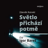 Zdeněk Rotrekl: The Light Comes in the Dark - Zdeněk Rotrekl  Igor Bareš