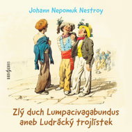 Johann Nepomuk Nestroy: The Evil Spirit Lumpacivagabundus or the Ludra Trident - Johann Nepomuk Nestroy