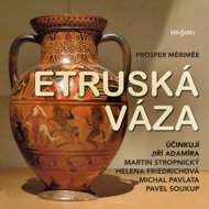 Prosper Mérimée: Etruscan vase - Helena Friedrichová  Jiří Adamíra  Martin Stropnický  Michal Pavlata  Pavel Soukup  Prosper Mérimée