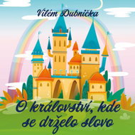 Vilém Dubnička: About the kingdom where the word was kept - Vilém Dubnička