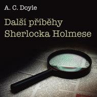A. C. Doyle: More Sherlock Holmes stories - Arthur Conan Doyle  Hynek Pech  Jan Bílek  Jiří Klepl  Marie Kleplová  Michal Bartoník  Milan Sandhaus  Pavel Novotný  Václav Dušek  Jan Pilař