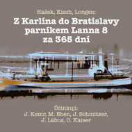 Hašek, Kisch, Longen: From Karlín to Bratislava by Lanna 8 in 365 days - Jaroslav Hašek  Egon Erwin Kisch  Emil Artur Longen
