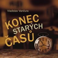 Vladislav Vančura: The end of the old times - Vladislav Vančura  Ladislav Mrkvička