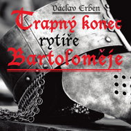 Václav Erben: The Embarrassing End of Knight Bartholomew - Václav Erben  Jiří Klepl  Pavel Novotný  Pavel Soukup  Václav Dušek