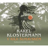 Karel Klostermann: In the Šumava Paradise - Karel Klostermann  Josef Patočka  Pavel Pípal  Roman Hemala  Miloš Hlavica