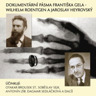 Documentary tapes by František Gela - Wilhelm Roentgen and Jaroslav Heyrovský - František Gel  Antonín Zíb  Dagmar Sedláčková  Otakar Brousek  Soběslav Sejk