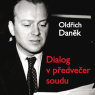 Oldřich Daněk: Dialogue on the Eve of the Trial - Oldřich Daněk