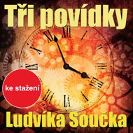 Three short stories by Ludvík Souček - Miroslav Táborský  Andrea Elsnerová  Dana Černá  Ivan Řezáč  Jiří Dvořák  Michal Pavlata  Tereza Bebarová  Jiří Lábus  Bořivoj Navrátil  Josef Somr