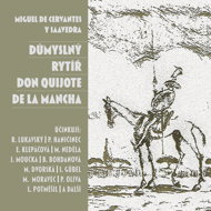 Miguel de Cervantes y Saavedra: The Ingenious Knight Don Quixote de la Mancha - Blanka Bohdanová  Eva Klepáčová  František Hanus  Jaroslav Moučka  Jaroslava Tvrzníková  Ladislav Frej  Miguel de Cervantes y Saavedra  Michal Pavlata  Milan Neděla  Petr Haničinec  Radovan Lukavský