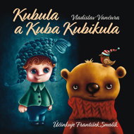 Vladislav Vančura: Kubula and Kuba Kubikula - Vladislav Vančura  František Smolík