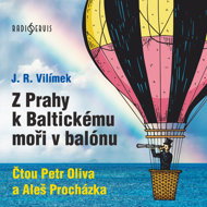 J. R. Vilímek: From Prague to the Baltic Sea in a balloon - Aleš Procházka  Josef Richard Vilímek  Petr Oliva