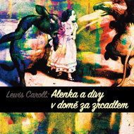 Lewis Caroll: Alice and the Wonders of the House Through the Looking Glass - David Novotný  Jaroslav Kepka  Lewis Caroll  Lucie Kratěnová  Miroslava Hozová  Miroslava Pleštilová  Pavel Pípal  Pavlína Mourková  Věra Kubánková  František Němec  Josef Somr