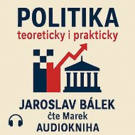 Politics in theory and practice - Jaroslav Bálek