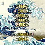 Tomorrow and tomorrow, tomorrow, tomorrow, tomorrow - Gabrielle Zevin