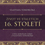 Life in the Centuries - 16th Century - Vlastimil Vondruška