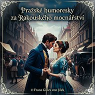 Prague Humoresky during the Austrian Empire - Jaroslav Hašek  Jan Neruda  František Jílek  Rudolf Slawitschek