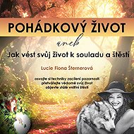 The Fairy Tale Life or How to Lead Your Life to Harmony and Happiness - Lucie F. Šternerová