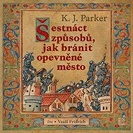 Sixteen ways to defend a walled city - K. J. Parker