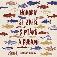 Hovořil se zvěří, s ptáky a rybami - Konrad Lorenz