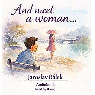 And meet a woman ... - Jaroslav Bálek