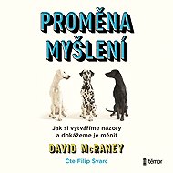 Proměna myšlení - Nová věda o víře, názoru a přesvědčování - David McRaney