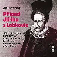 Případ Jiřího z Lobkovic - Daniela Kolářová  Ivan Trojan  Jiřina Jirásková  Otakar Brousek  Petr Pelzer  Rudolf Pellar