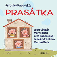 Prasátka - Jana Andresíková  Jaroslav Pacovský  Josef Vinklář  Marek Eben  Věra Kubánková