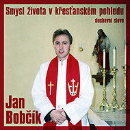 Smysl života v křesťanském pohledu - Jan Bobčík