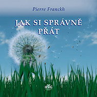 Jak si správně přát - Pierre Franckh