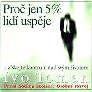 Proč jen 5% lidí uspěje - Ivo Toman