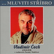 ...Mluviti stříbro - Vladimír Čech - zpověď - Vladimír Čech