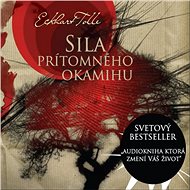 Sila prítomného okamihu - Eckhart Tolle