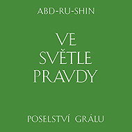 Ve světle Pravdy. Poselství Grálu - Abd-ru-shin