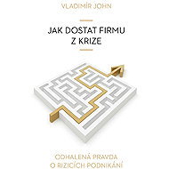 Jak dostat firmu z krize - Vladimír John