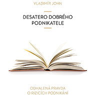 Desatero dobrého podnikatele - Vladimír John
