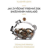Jak zvyšovat firemní zisk snižováním nákladů - Vladimír John