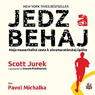 Jedz a behaj - Moja neuveriteľná cesta k ultramaratónskej špičke - Steve Friedman  Scott Jurek