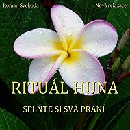 Rituál HUNA - splňte si svá přání - Roman Svoboda