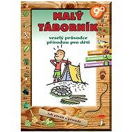 Malý táborník: Veselý průvodce přírodou pro děti - 