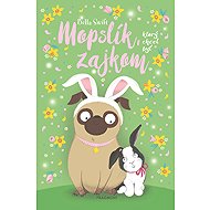 Mopslík, ktorý chcel byť zajkom - Bella Swift